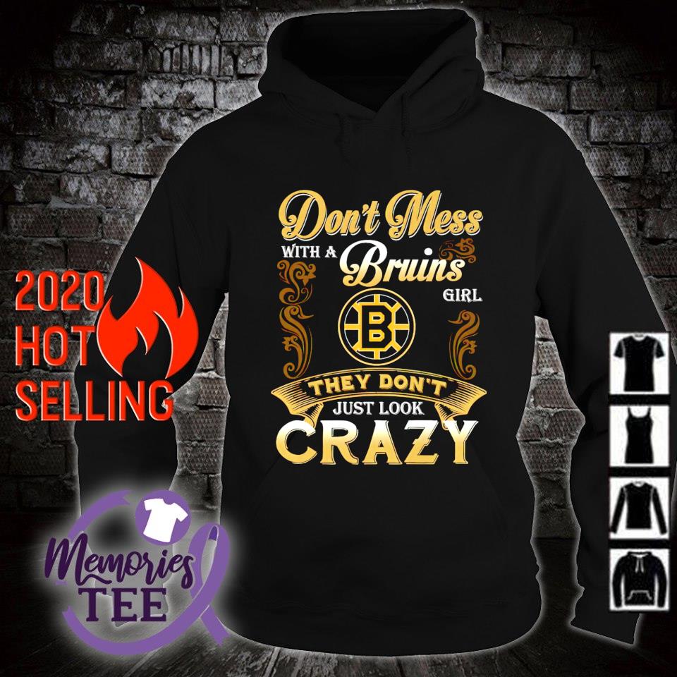 Don't mess with a Bruins girl they don't just look crazy shirt, sweater ...