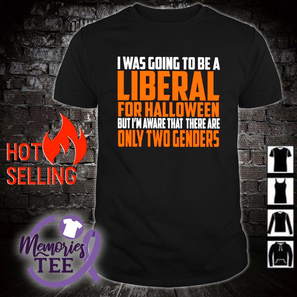 tælle bøf Forfærdeligt Top i was going to be a liberal for Halloween but I'm aware that there are only  two genders shirt, sweater, hoodie and tank top
