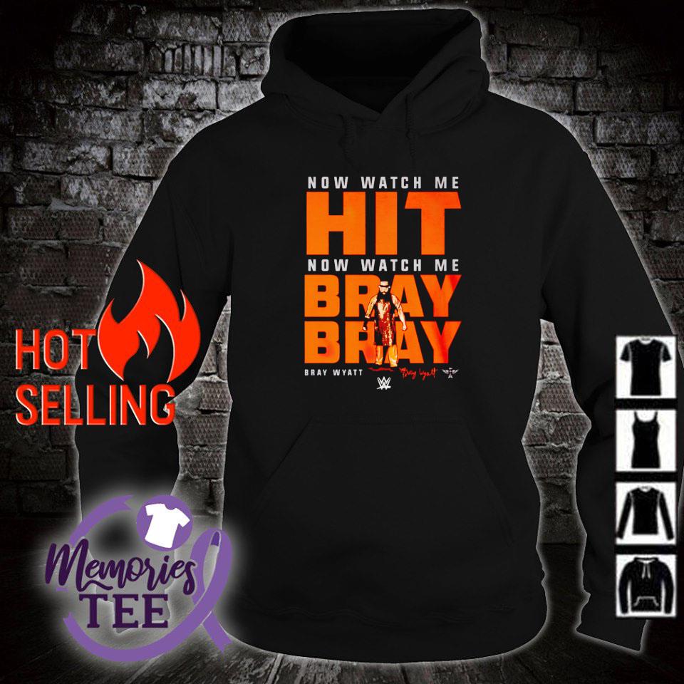 Nice now watch me hit now watch me Bray Wyatt shirt, sweater