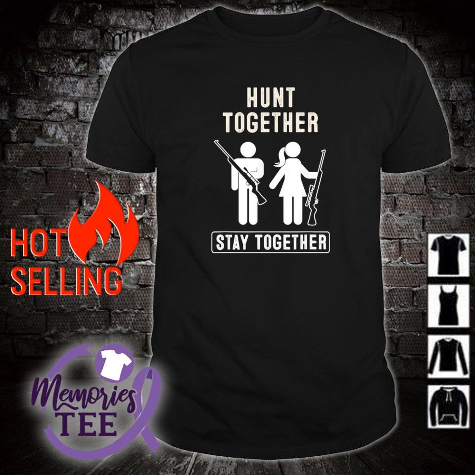 Awesome hunt together stay together shirt