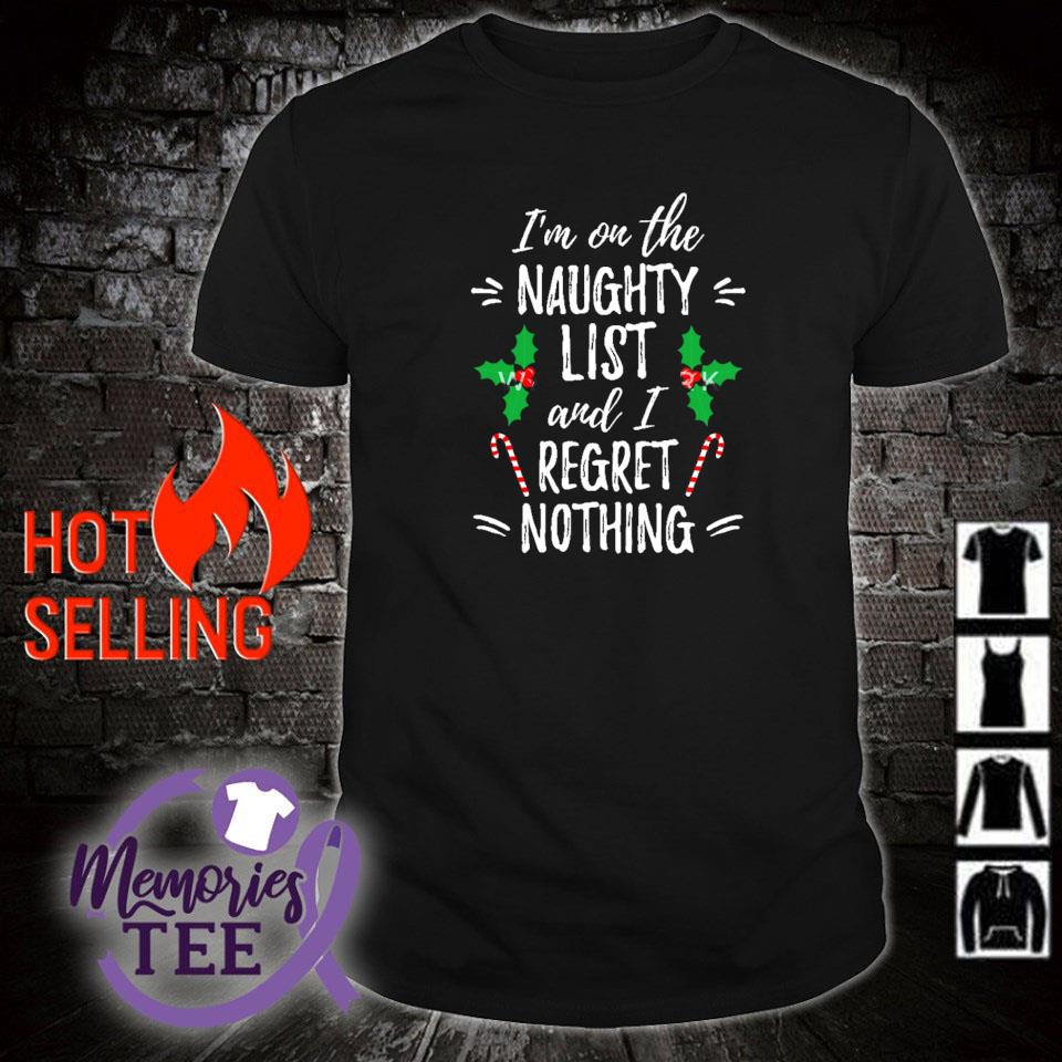 Awesome i'm on the naughty list and I regret nothing Christmas shirt
