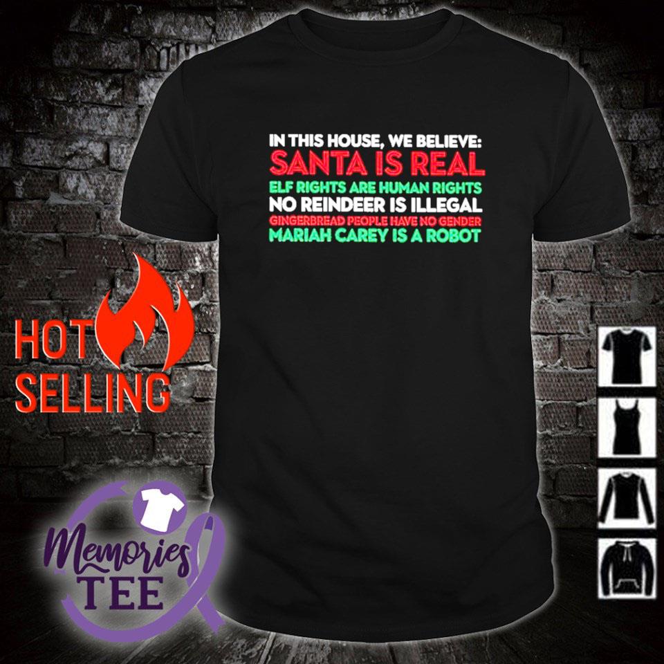 Best in this house we believe Santa is real Elf rights are human rights no reindeer is illegal shirt