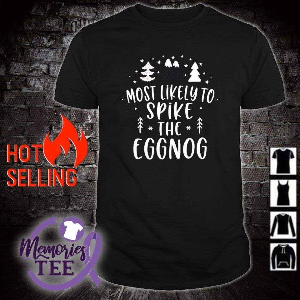 Best most likely to spike the eggnog Christmas shirt