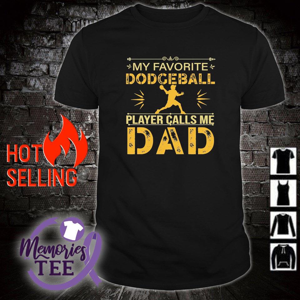 Best my favorite dodgeball player calls me dad shirt