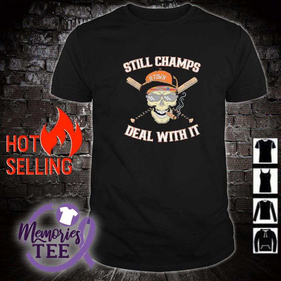 Best still champs deal with it H town 2017 2022 Houston Astros shirt