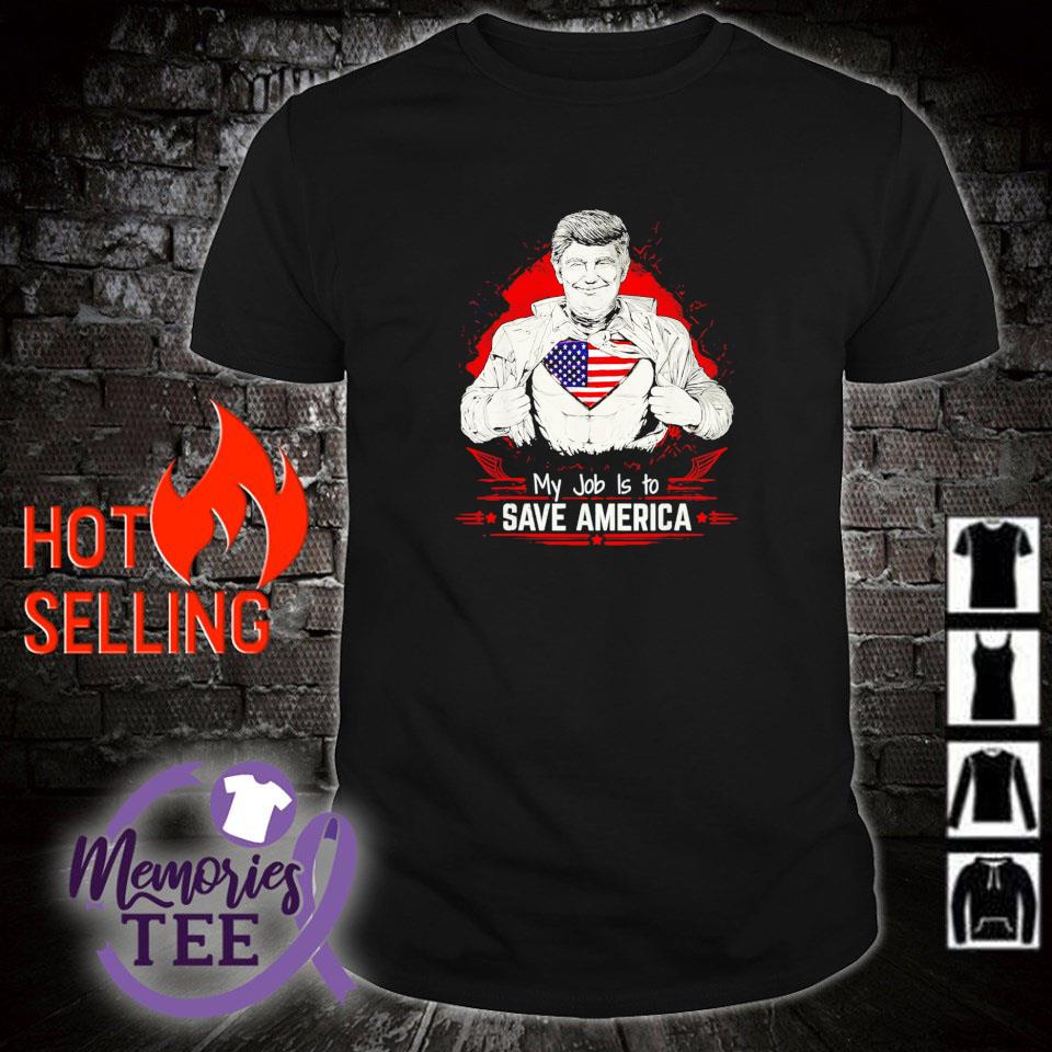 Best super Donald Trump my job is to save America shirt