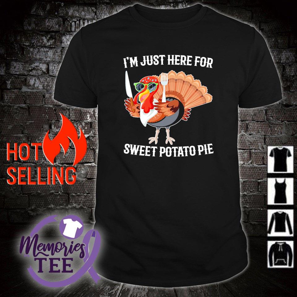 Funny i'm just here for sweet potato pie turkey Thanksgiving shirt