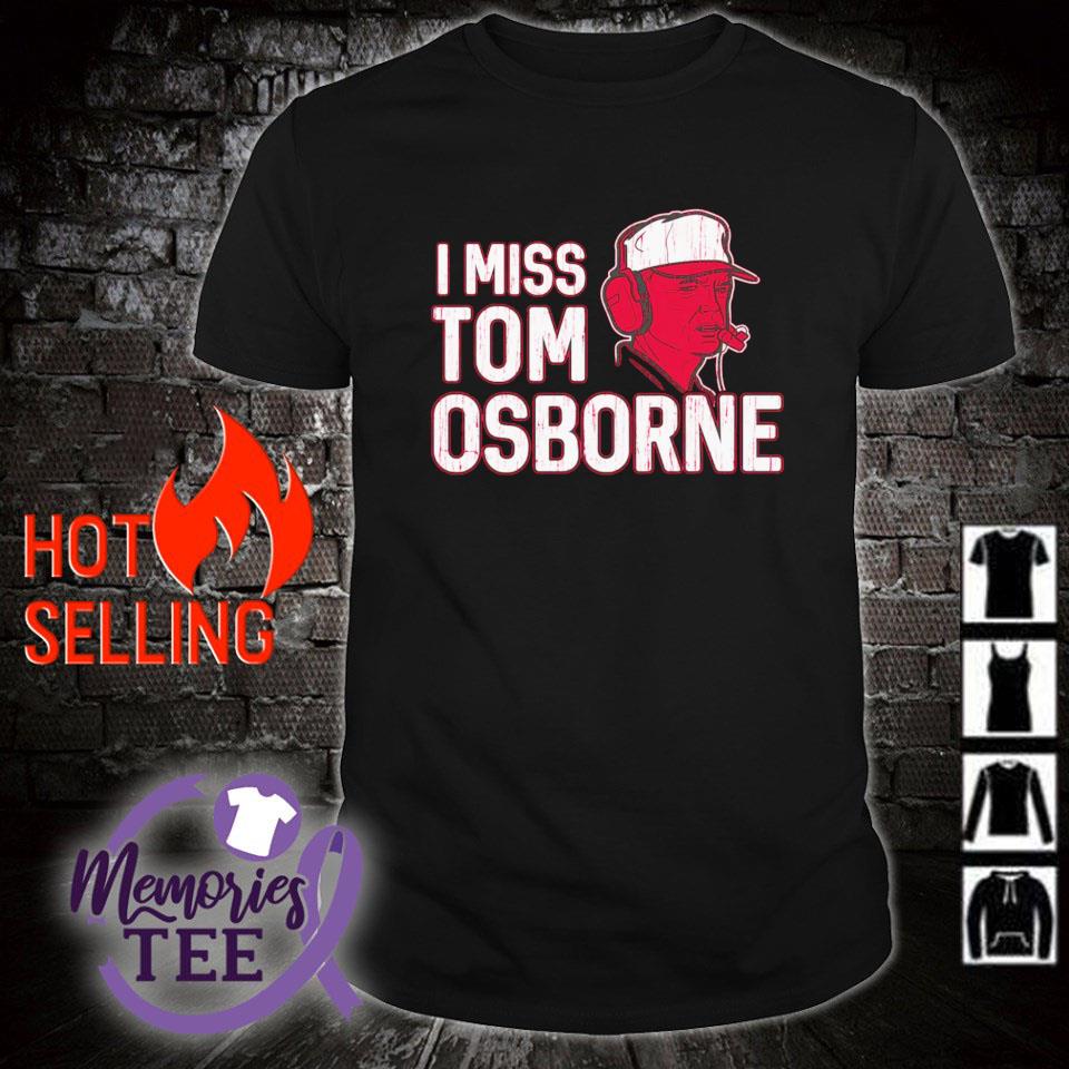 Funny i miss Tom Osborne Nebraska college shirt