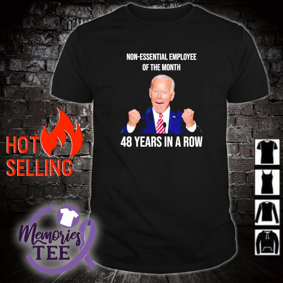 Funny non essential employee of the month 48 years in row Biden shirt