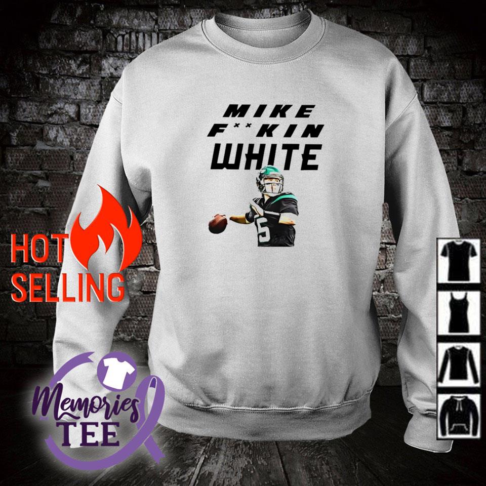 Official mike White New York Jets Mike fuckin white shirt, hoodie, sweater,  long sleeve and tank top