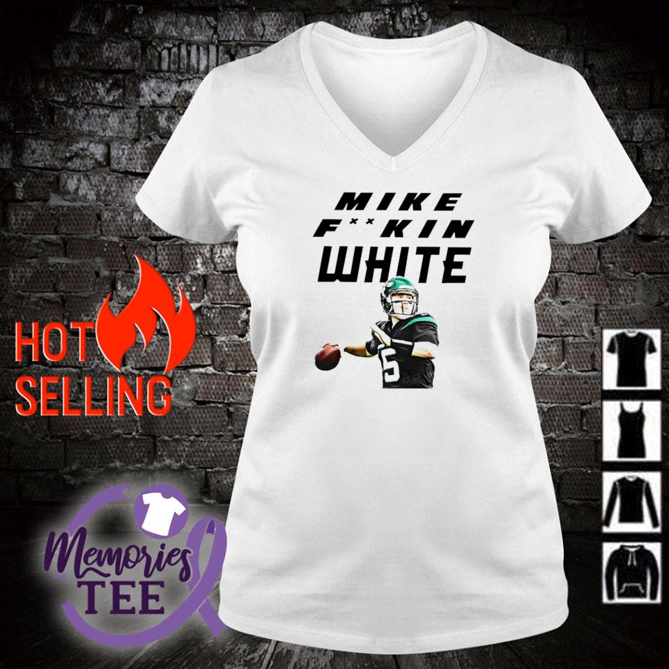 Mike fuckin White quarterback New York Jets shirt, hoodie, sweater and  v-neck t-shirt