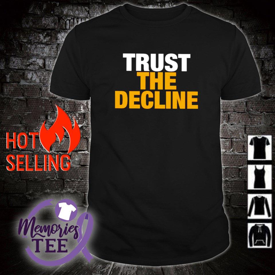 Nice trust the decline shirt