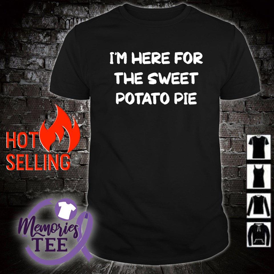 Premium i'm here for the sweet potato pie Thanksgiving shirt