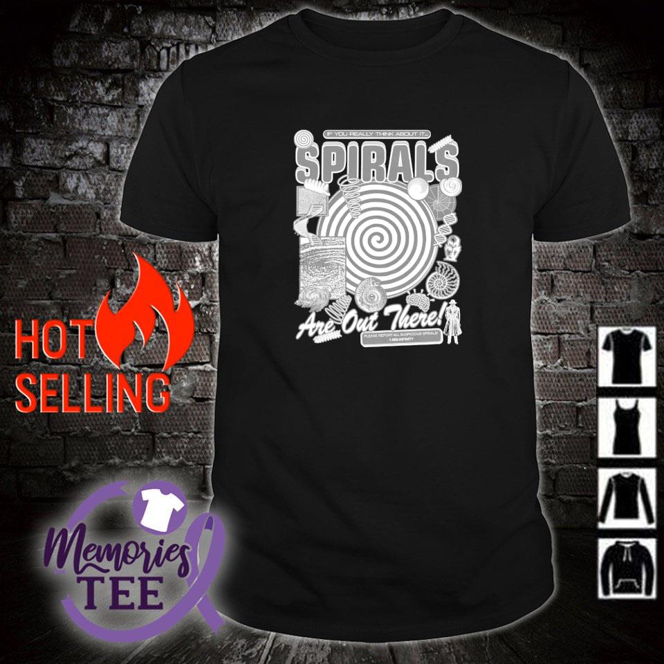 Premium if you really think about it spirals are out there shirt