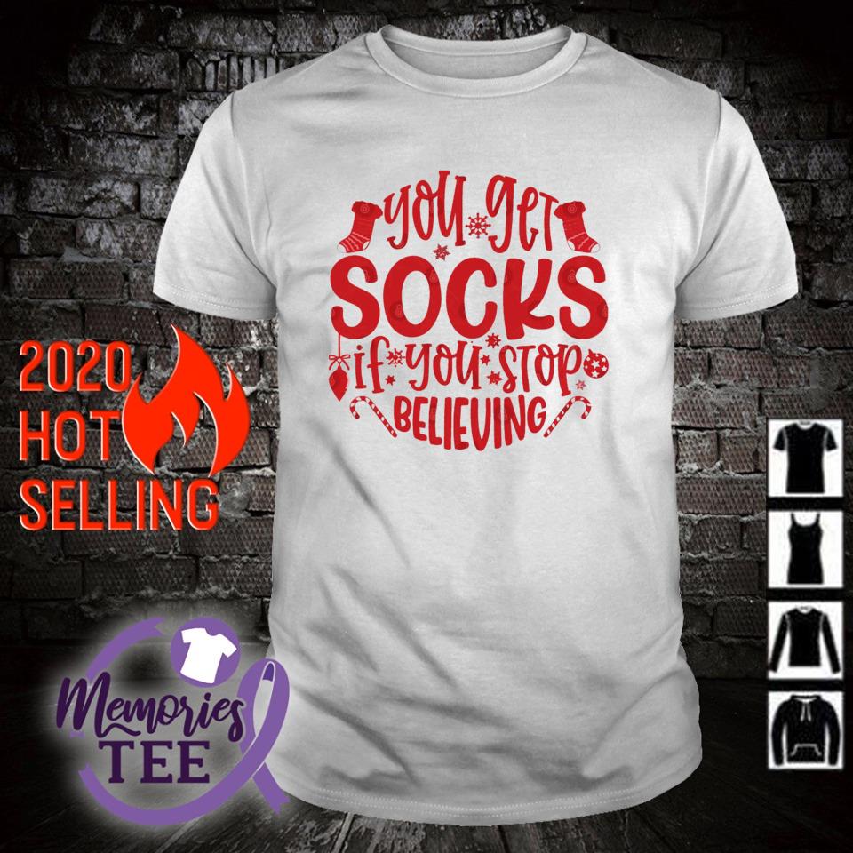 Top you get socks if you stop believing Christmas shirt