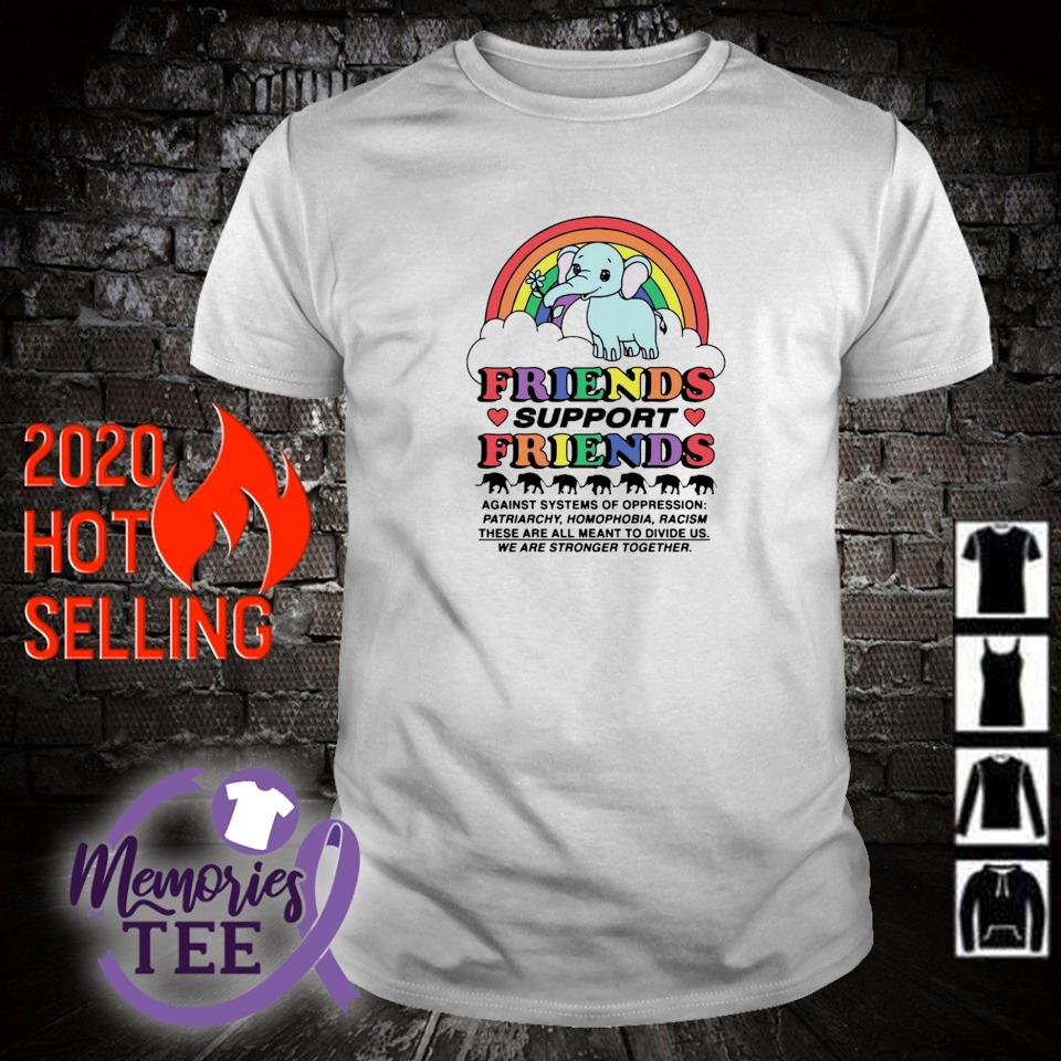 Awesome friends support friends we are stronger together shirt