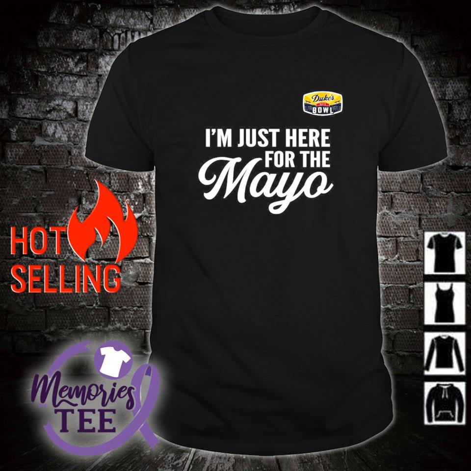 Best i'm just here for the Mayo Duke's Mayo Bowl shirt