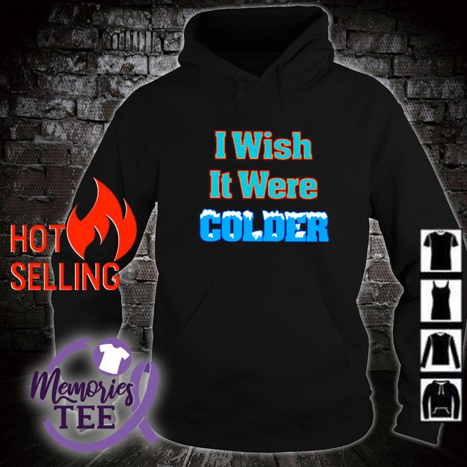 Mike mcdaniel I wish it were colder shirt, hoodie, sweater, long sleeve and  tank top