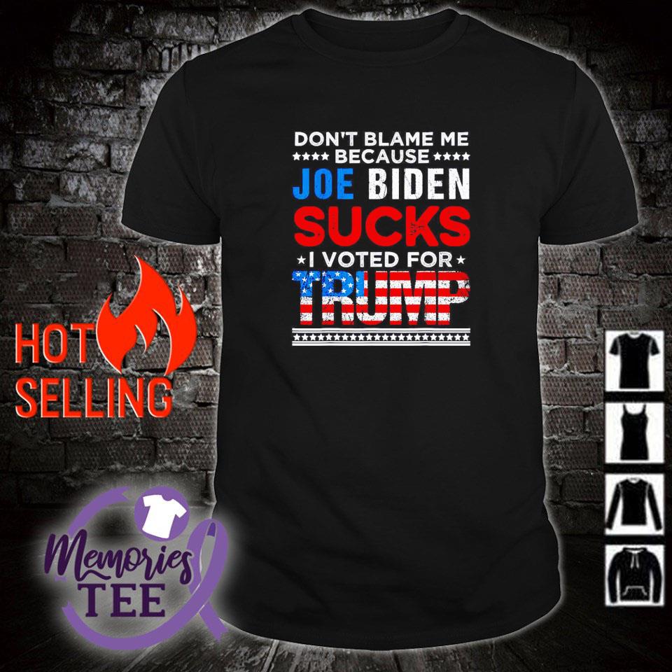 Nice don’t blame me cuz Joe Biden sucks I voted for Trump 2024 USA flag shirt