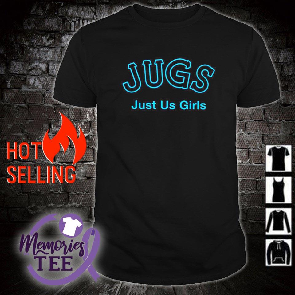 Nice jugs just us girls shirt