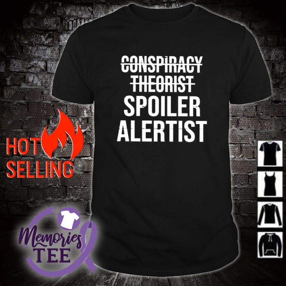 Official conspiracy theorist spoiler alertist shirt