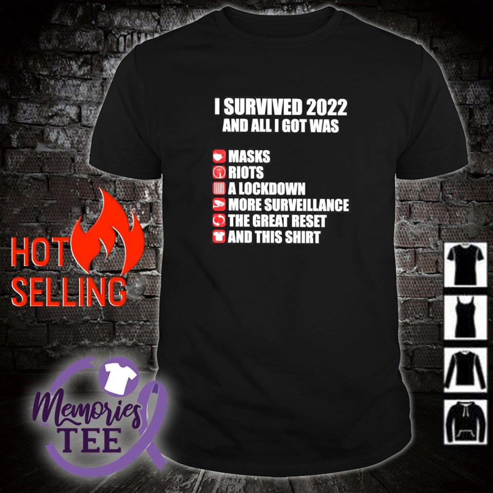 Official i survived 2022 and all I got was masks riots a lockdown more surveillance the great reset and this shirt shirt