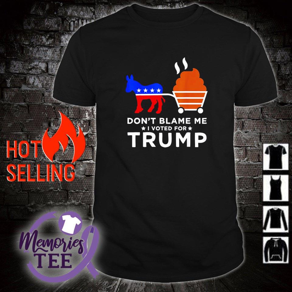 Premium don’t blame me I voted for Trump Donkey pull shirt