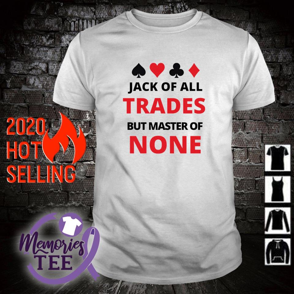 Top jack of all trades but master of none shirt