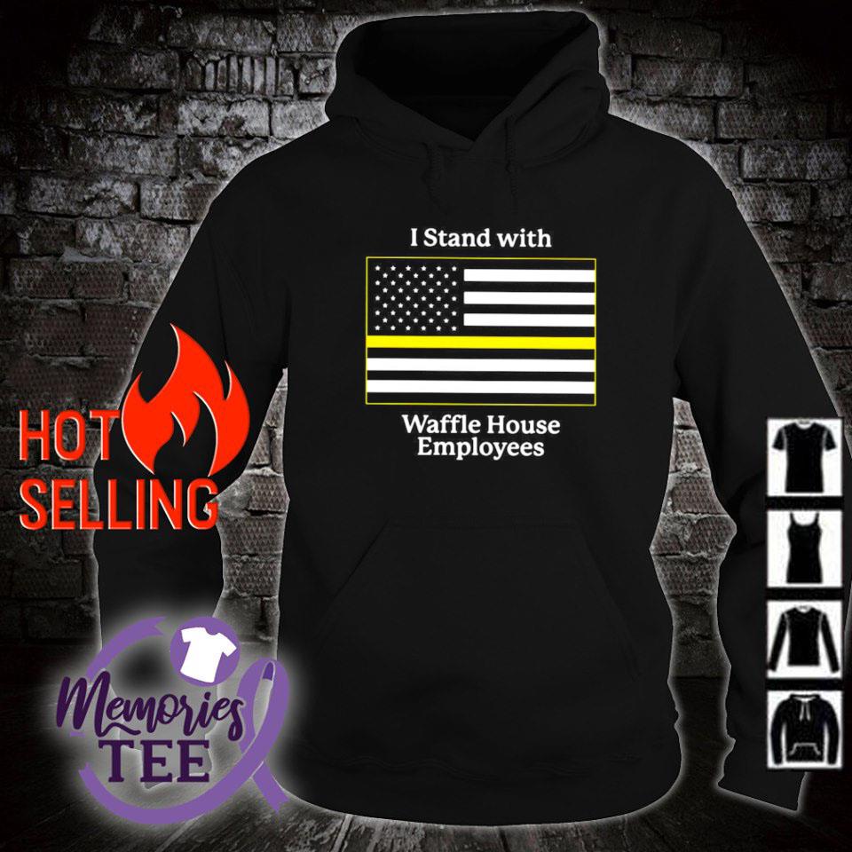 I stand with Waffle House employees shirt, hoodie, sweater, long sleeve and  tank top