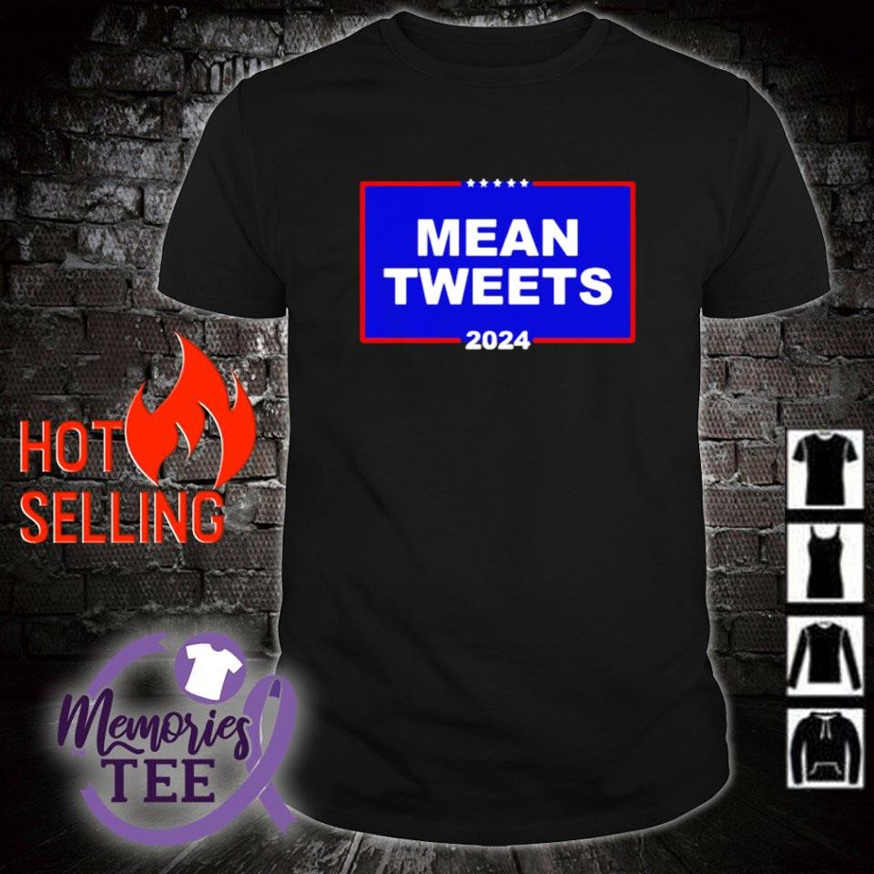 Best mean tweets 2024 shirt, sweater, hoodie and tank top