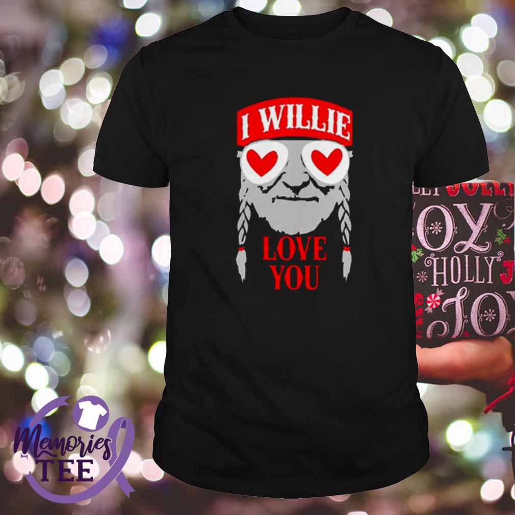 i willie love you shirt