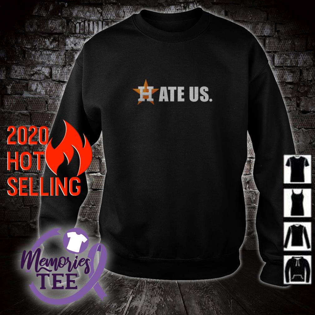 Houston Astros hate us shirt, hoodie, sweater and v-neck t-shirt