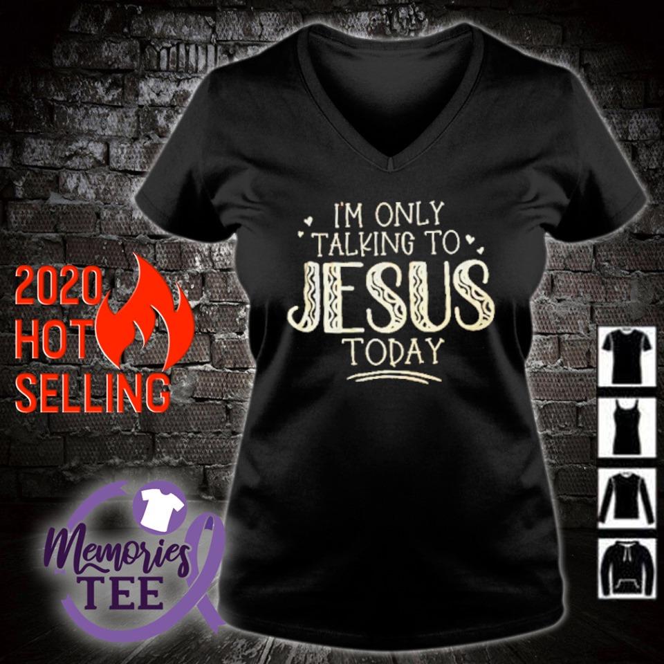 i am only talking to jesus today shirt