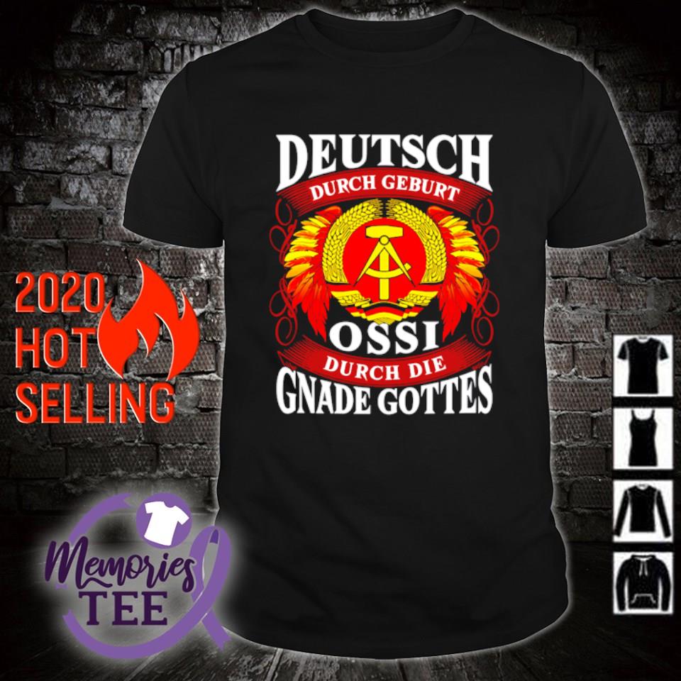 Deutsch durch geburt ossi durch die gnade gottes shirt, sweater, hoodie ...