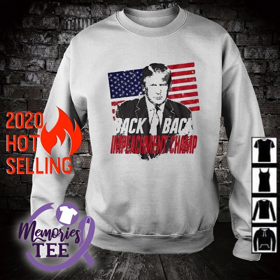 Back 2 Back Impeachment Champ Trump American Flag Shirt Sweater Hoodie And Tank Top